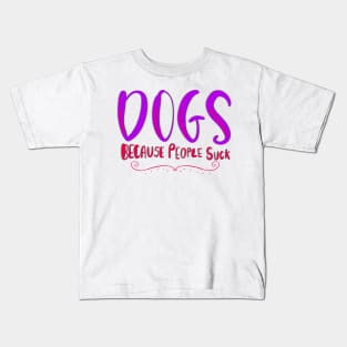 Dogs Because People Suck Funny T-shirt Kids T-Shirt